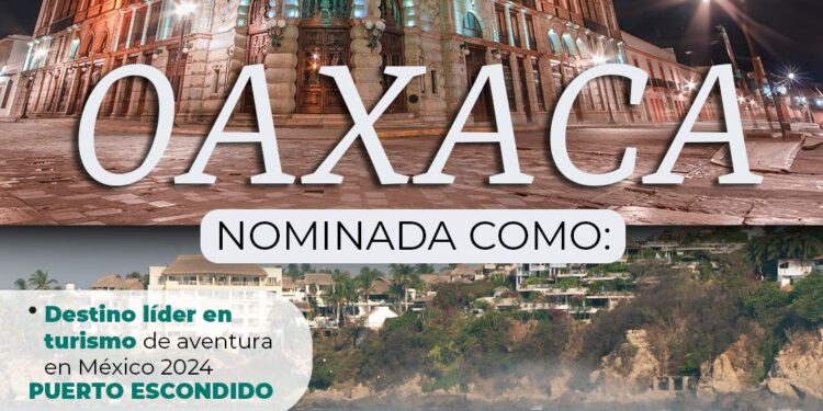 Ciudad de Oaxaca y Puerto Escondido, destinos nominados en los World Travel Awards 2024